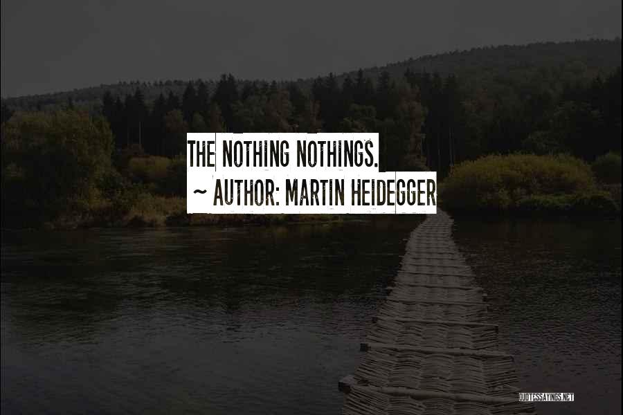 Nothings Quotes By Martin Heidegger