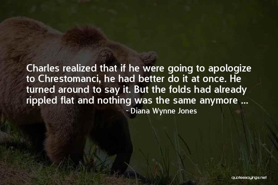 Nothing's The Same Anymore Quotes By Diana Wynne Jones Nothing's The Same Anymore Quotes By Diana Wynne Jones