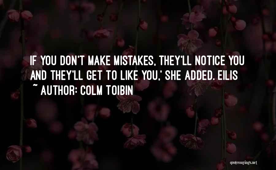 Notice Mistakes Quotes By Colm Toibin