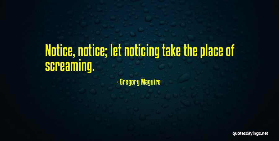 Notice Quotes By Gregory Maguire