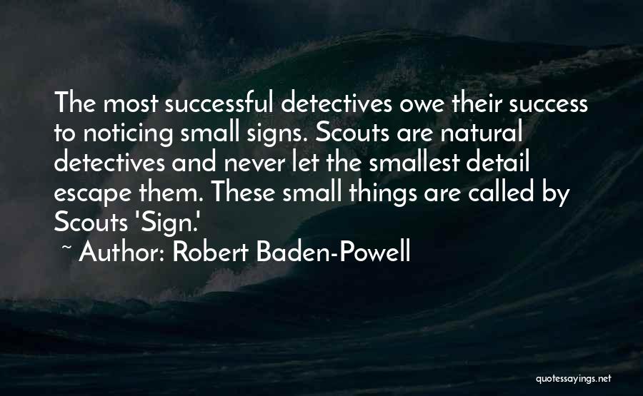 Noticing Small Things Quotes By Robert Baden-Powell