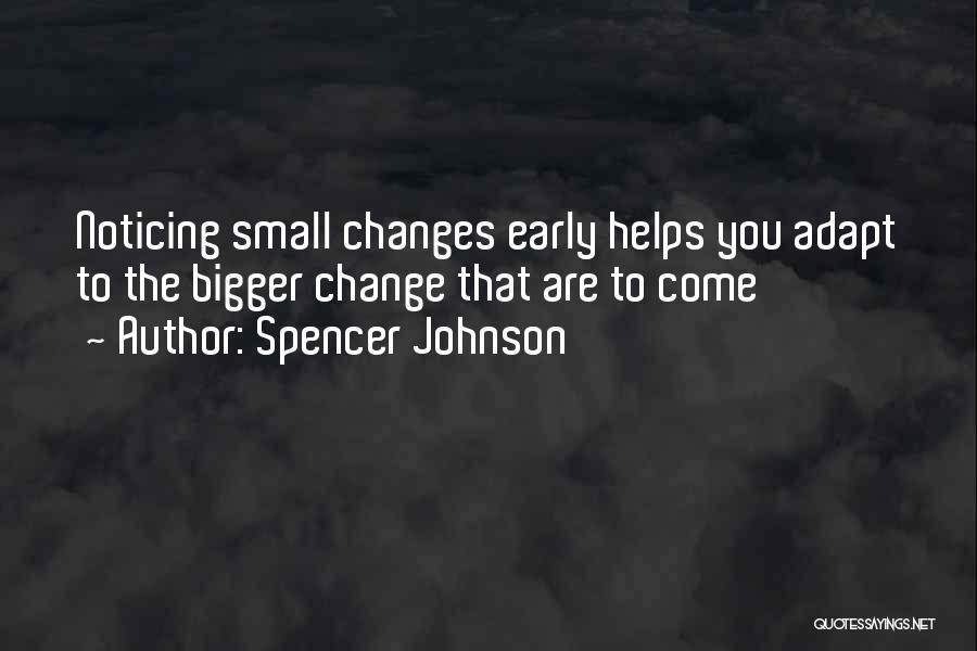 Noticing Small Things Quotes By Spencer Johnson
