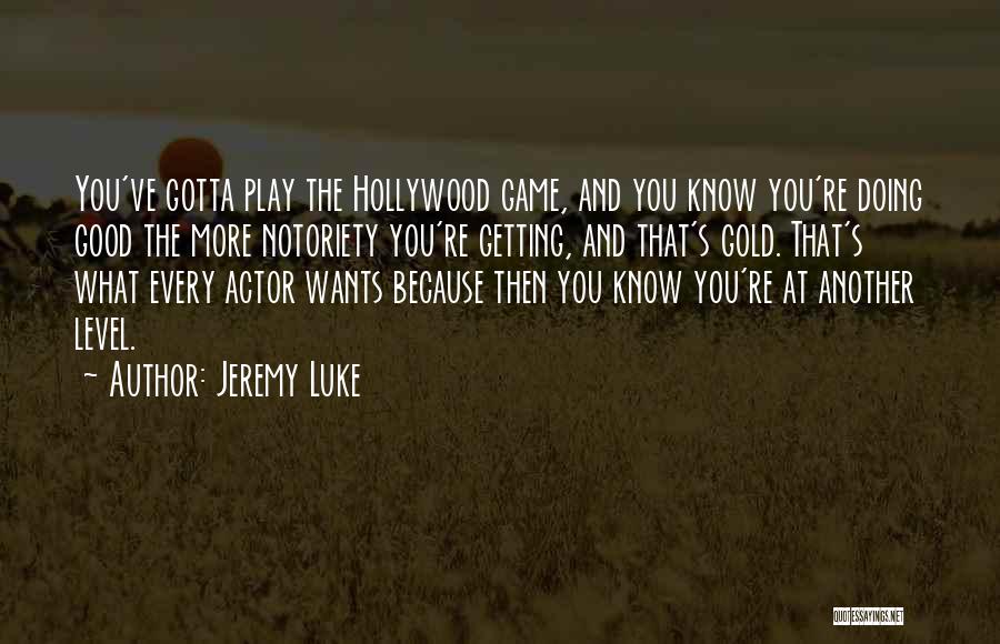 Notoriety Quotes By Jeremy Luke