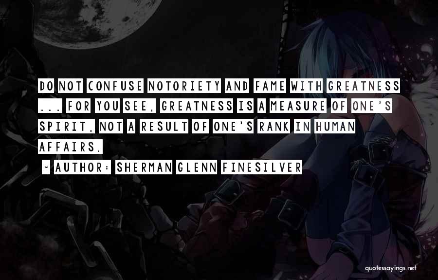 Notoriety Quotes By Sherman Glenn Finesilver