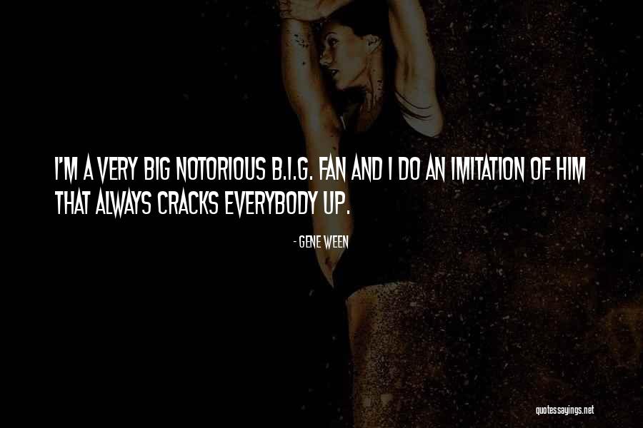 Notorious Big Quotes By Gene Ween Notorious Big Quotes By Gene Ween