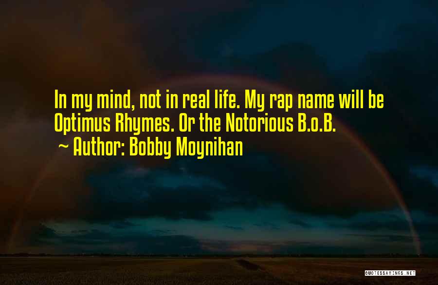 Notorious Quotes By Bobby Moynihan