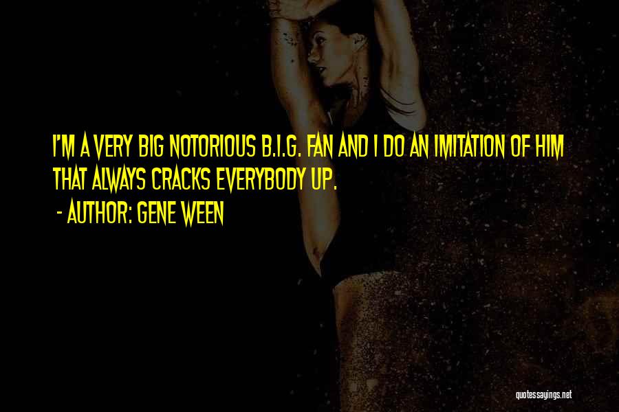 Notorious Quotes By Gene Ween