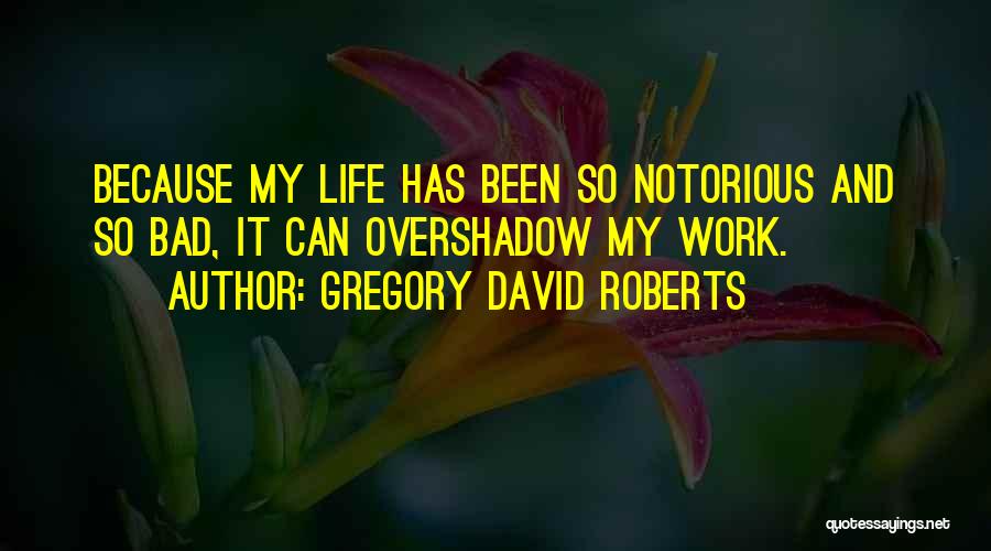 Notorious Quotes By Gregory David Roberts