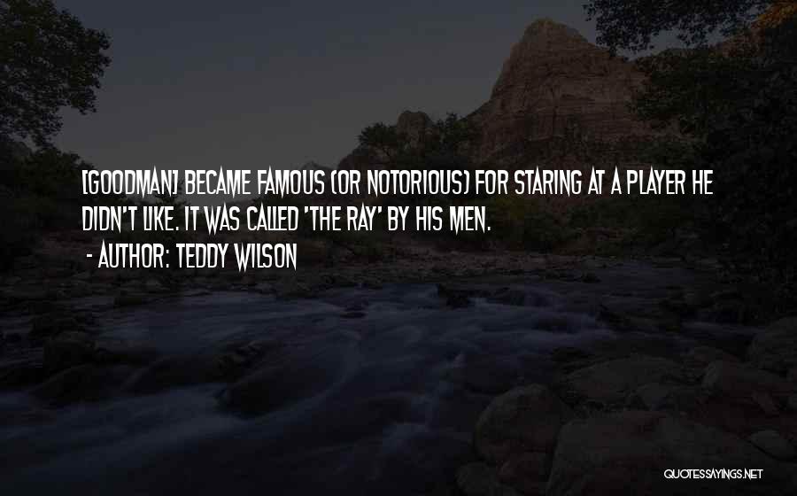 Notorious Quotes By Teddy Wilson