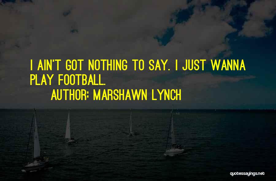 Nottooshabbyshop Quotes By Marshawn Lynch