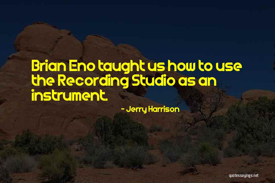 Notyourebb Quotes By Jerry Harrison Notyourebb Quotes By Jerry Harrison