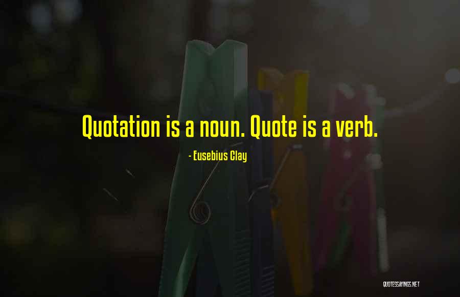 Noun Quotes By Eusebius Clay