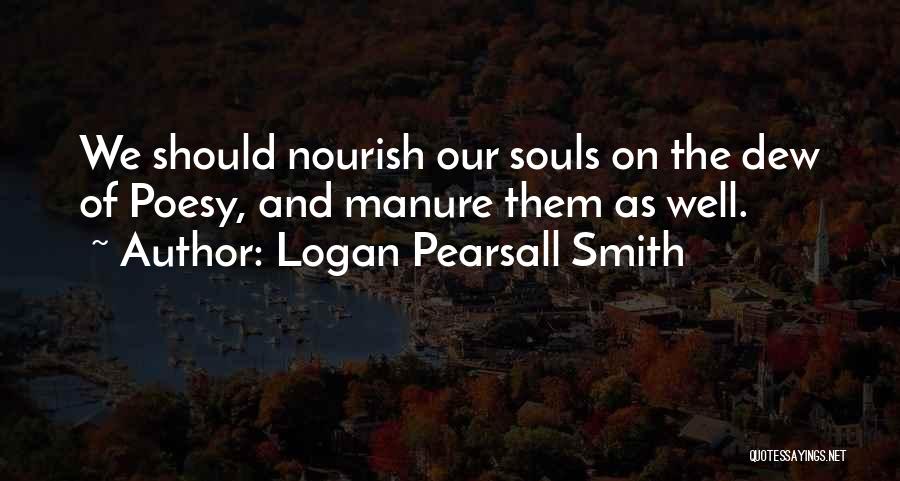 Nourish The Soul Quotes By Logan Pearsall Smith