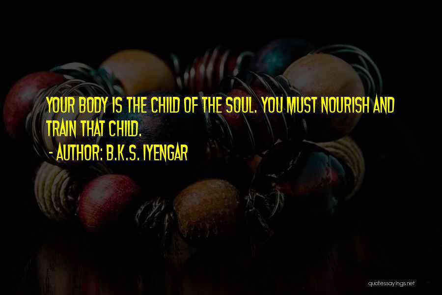 Nourish Your Body Quotes By B.K.S. Iyengar