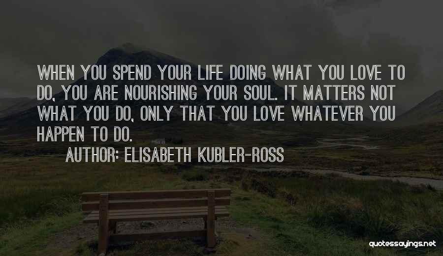 Nourishing Life Quotes By Elisabeth Kubler-Ross