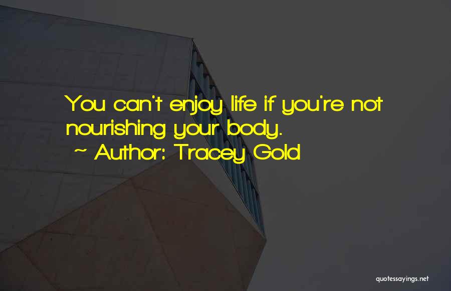 Nourishing Life Quotes By Tracey Gold