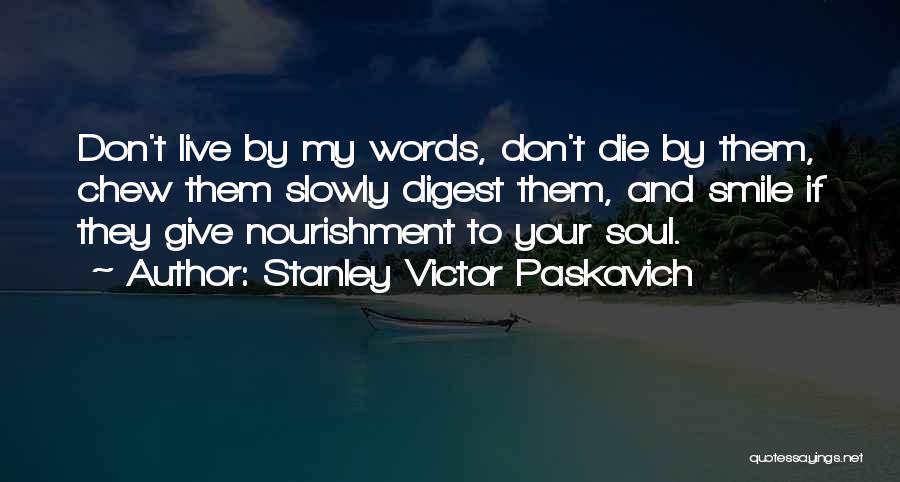 Nourishment For The Soul Quotes By Stanley Victor Paskavich