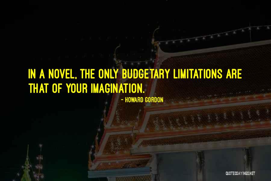 Novel Of The Imagination Quotes By Howard Gordon Novel Of The Imagination Quotes By Howard Gordon