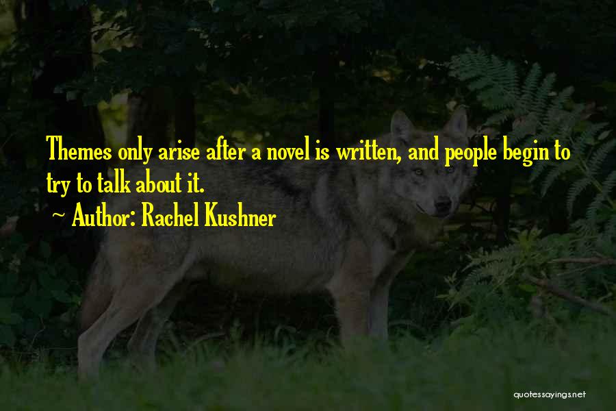 Novel Themes Quotes By Rachel Kushner