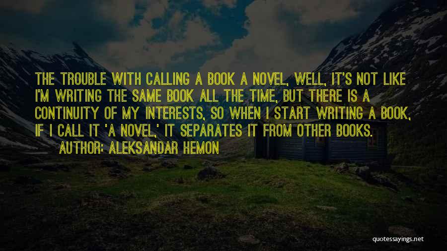 Novel Writing Quotes By Aleksandar Hemon