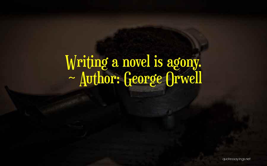 Novel Writing Quotes By George Orwell