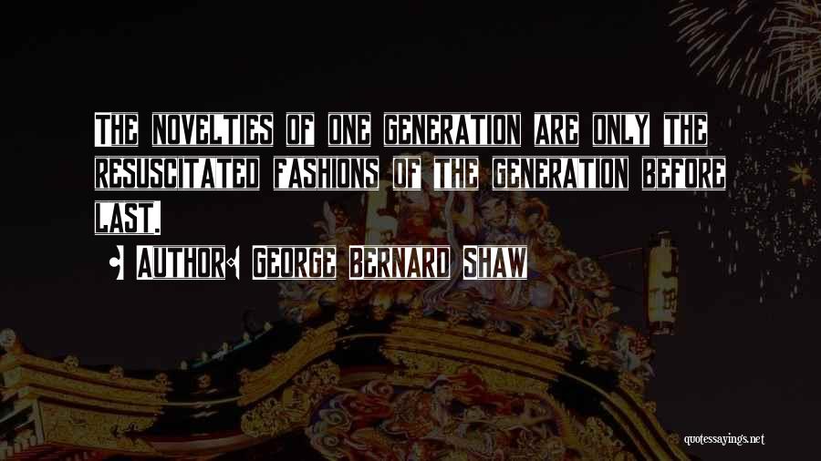 Novelties Quotes By George Bernard Shaw