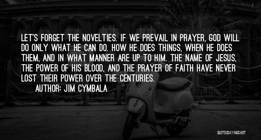 Novelties Quotes By Jim Cymbala