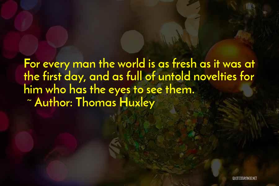 Novelties Quotes By Thomas Huxley