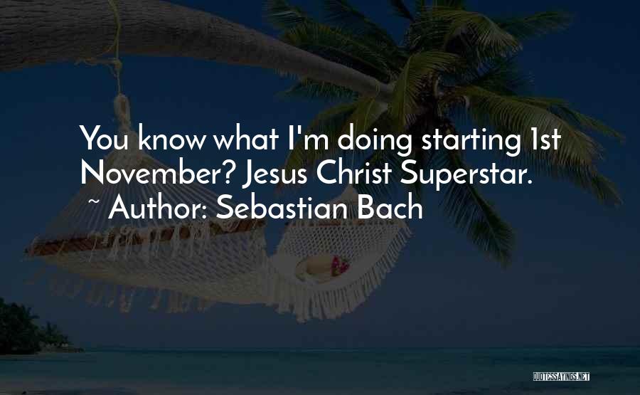 November 1st Quotes By Sebastian Bach