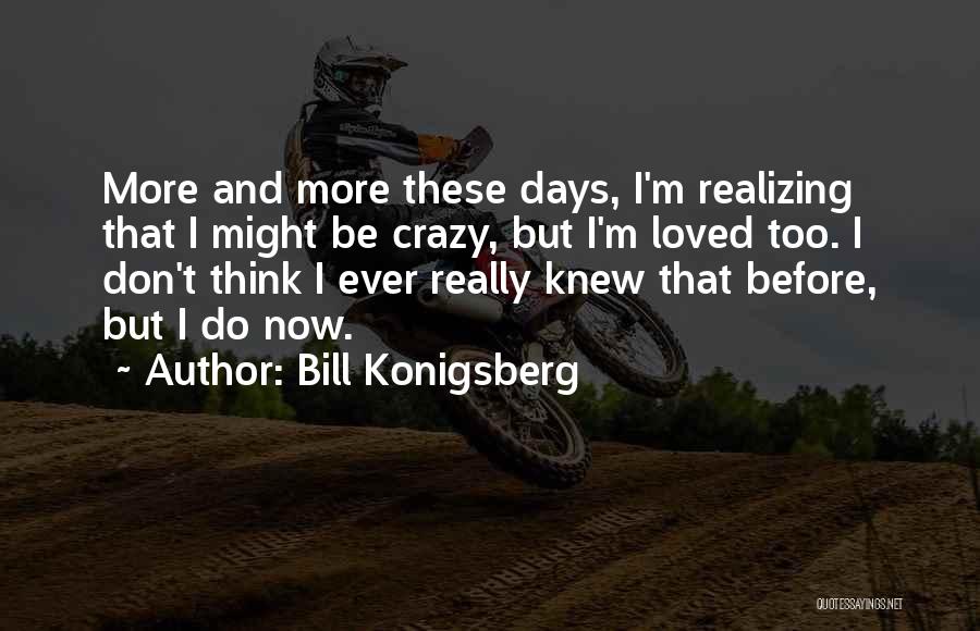 Now And Days Quotes By Bill Konigsberg