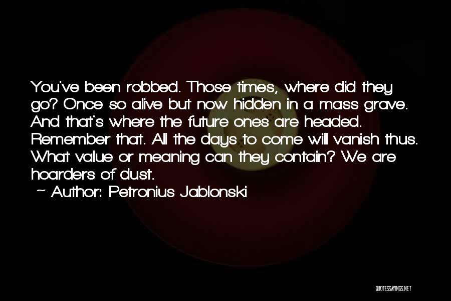 Now And Days Quotes By Petronius Jablonski