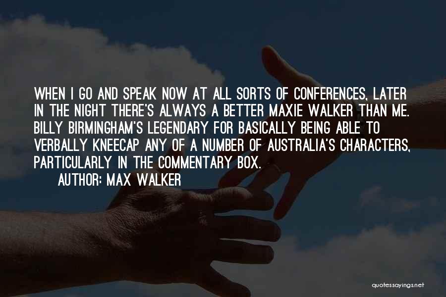 Now Better Than Later Quotes By Max Walker