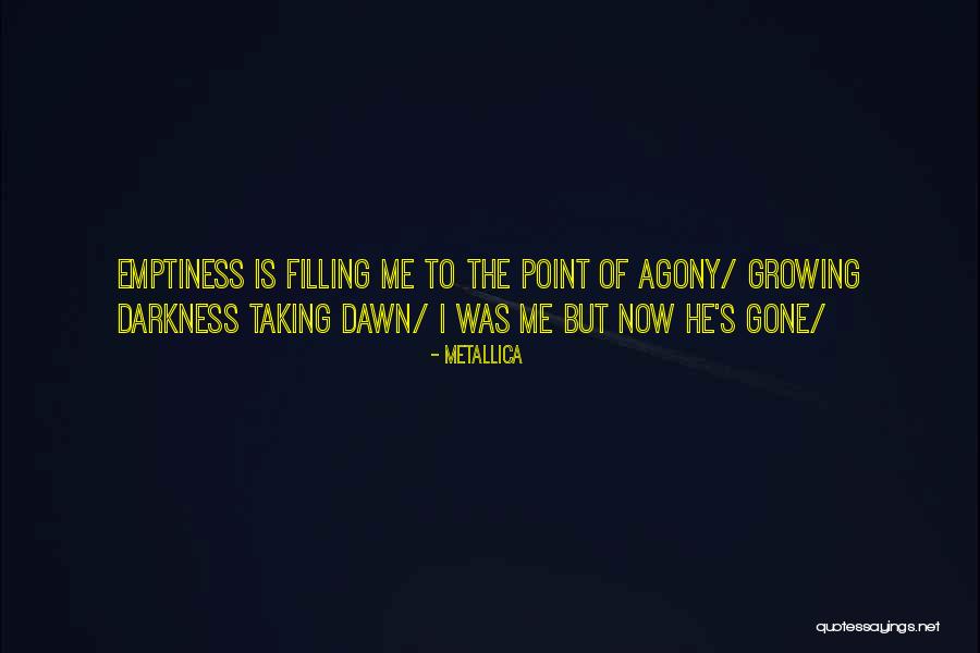 Now He's Gone Quotes By Metallica Now He's Gone Quotes By Metallica