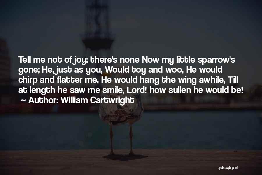 Now He's Gone Quotes By William Cartwright