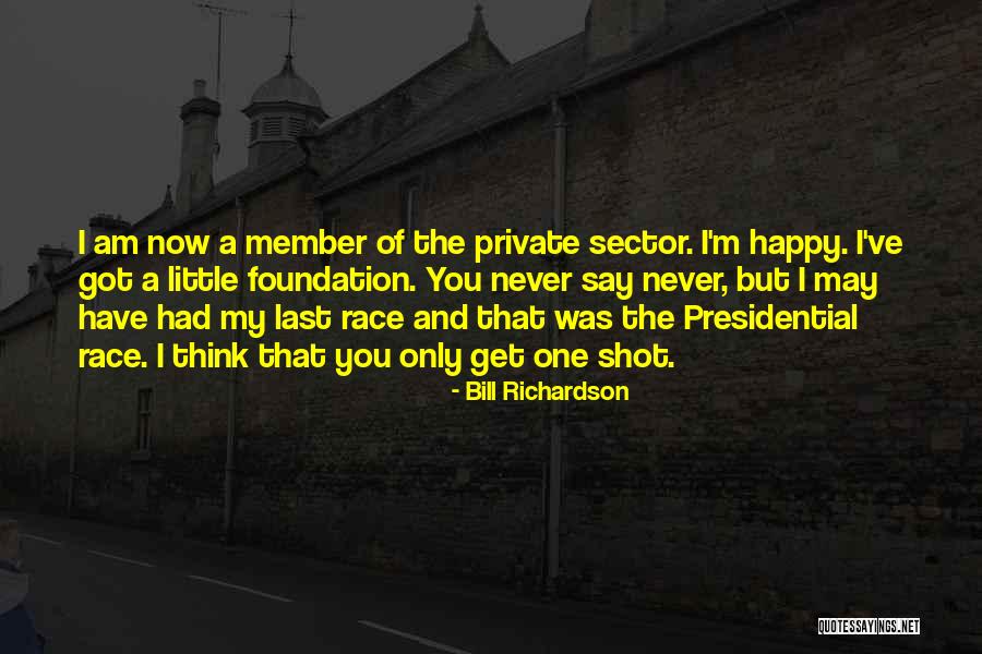 Now I Am Happy Quotes By Bill Richardson Now I Am Happy Quotes By Bill Richardson