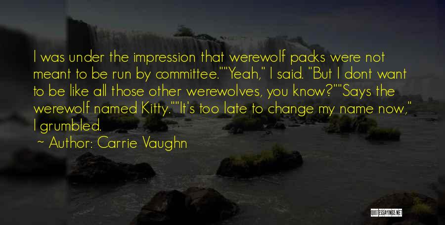 Now I Dont Want You Quotes By Carrie Vaughn