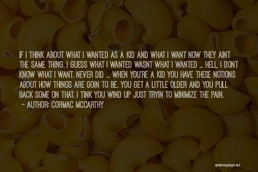 Now I Dont Want You Quotes By Cormac McCarthy
