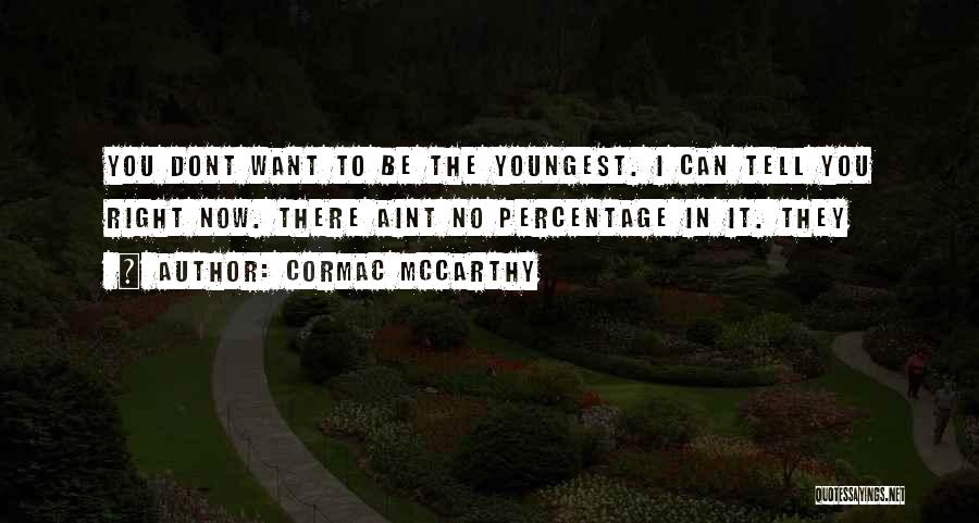 Now I Dont Want You Quotes By Cormac McCarthy