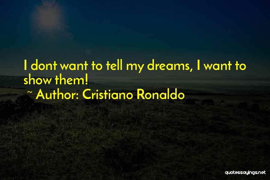 Now I Dont Want You Quotes By Cristiano Ronaldo