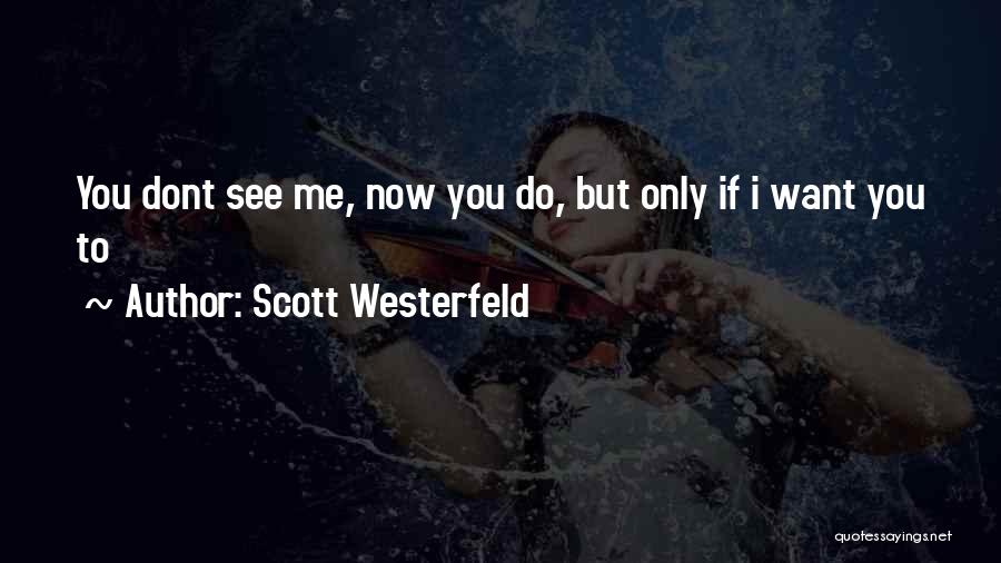 Now I Dont Want You Quotes By Scott Westerfeld