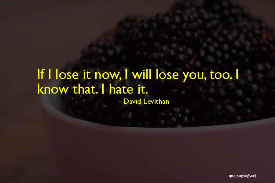 Now I Hate You Quotes By David Levithan Now I Hate You Quotes By David Levithan