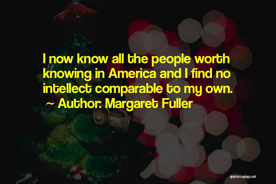 Now I Know My Worth Quotes By Margaret Fuller