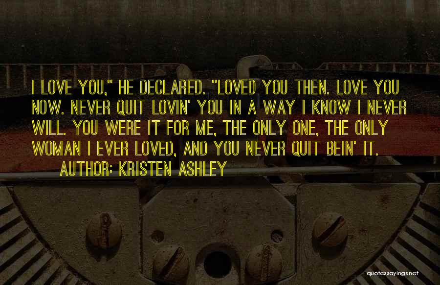 Now I Know You Never Loved Me Quotes By Kristen Ashley