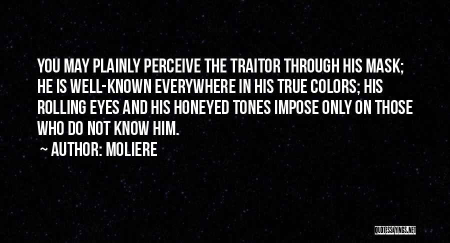 Now I Know Your True Colors Quotes By Moliere