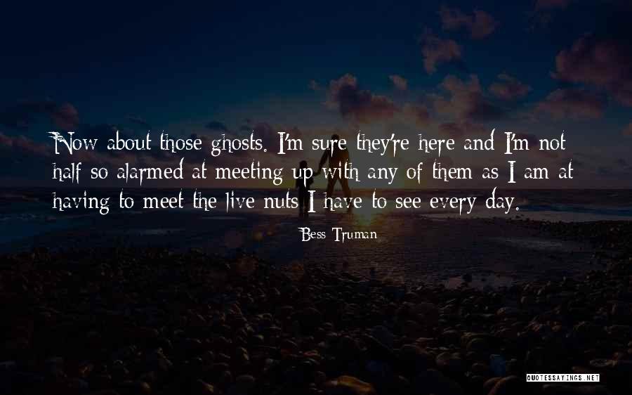 Now I M Here Quotes By Bess Truman Now I M Here Quotes By Bess Truman