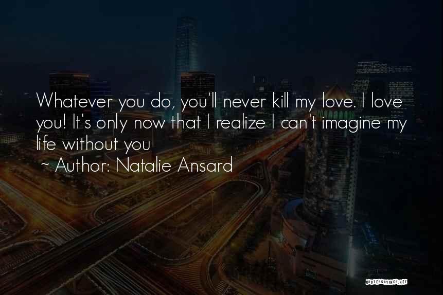 Now I Realize That I Love You Quotes By Natalie Ansard