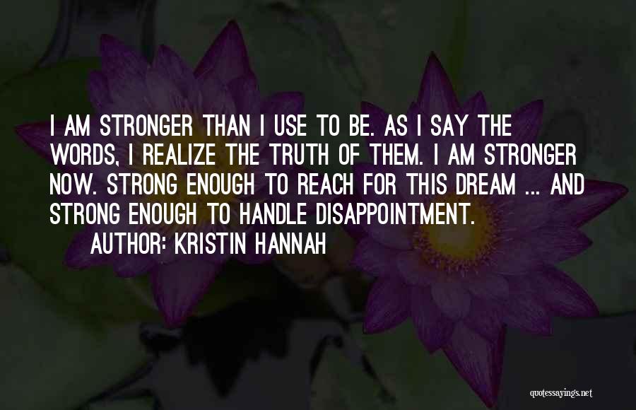 Now I'm Stronger Quotes By Kristin Hannah