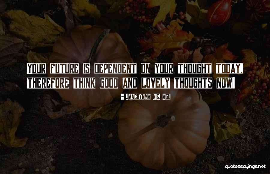 Now Is Good Book Quotes By Jaachynma N.E. Agu Now Is Good Book Quotes By Jaachynma N.E. Agu