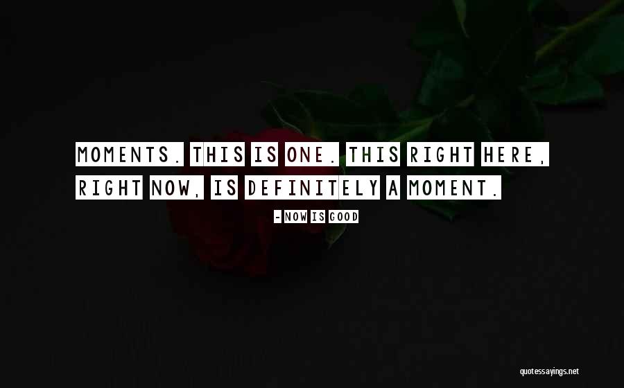 Now Is Good Quotes 1850692 Now Is Good Quotes 1850692