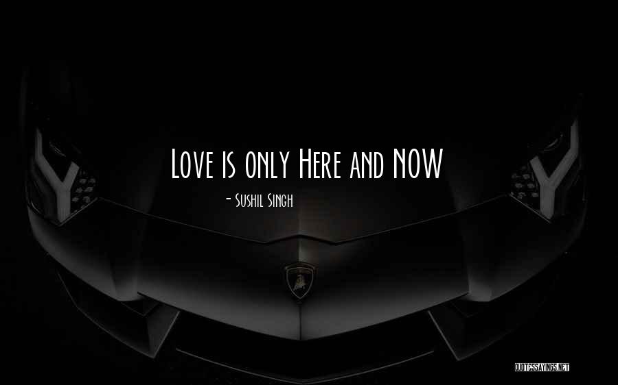 Now Is Quotes By Sushil Singh Now Is Quotes By Sushil Singh
